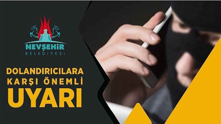 Nevşehir Belediyesi, bazı üst düzey yetkili ve bürokratların ismini kullanarak dolandırıcılık yapan art niyetli kişilere karşı vatandaşları uyardı.