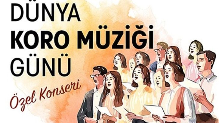 Dünya Koro Müziği Günü’ne özel 18 korodan konser
