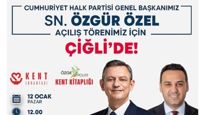 CHP Genel Başkanı Özgür Özel, Çiğli’de İki Değerli Projenin Açılışını Gerçekleştirecek