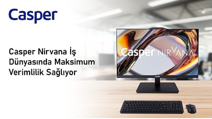 Casper Nirvana Her Çalışma Ortamına Uygun Bilgisayarlarıyla İş Dünyasında Azamî Verimlilik Sağlıyor