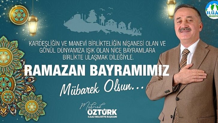 Ilgaz Belediye Başkanı Mehmed Öztürk’ün 2025 yılı Ramazan Bayramı Kutlama İletisi