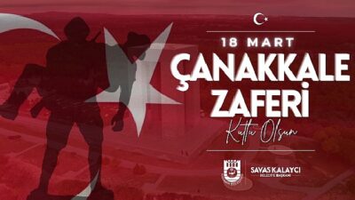 Karaman Belediye Başkanı Savaş Kalaycı’nın 18 Mart Çanakkale Zaferi ve Şehitleri Anma Günü İletisi