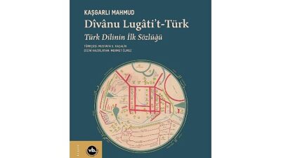 Türk lisanının birinci sözlüğü “Dîvânu Lugâti’t-Türk” tekrar okurla buluşuyor