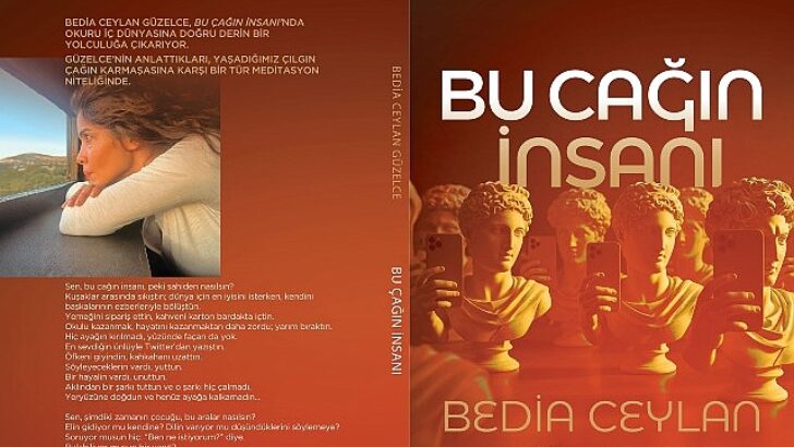 Bedia Ceylan Güzelce’den Belleğe, Vaktin Ruhuna ve İç Sesimize Seyahat: “Bu Çağın İnsanı” Raflarda