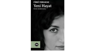 Fars Edebiyatının değerli ismi Füruğ Ferruhzad’ın “Yeni Hayat”ı şiirseverleri bekliyor