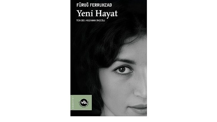 Fars Edebiyatının değerli ismi Füruğ Ferruhzad’ın “Yeni Hayat”ı şiirseverleri bekliyor