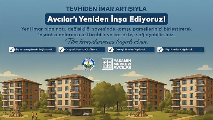 Avcılar’da Tevhiden İmar Artışı ile Kentsel Dönüşümün Önü Açılıyor