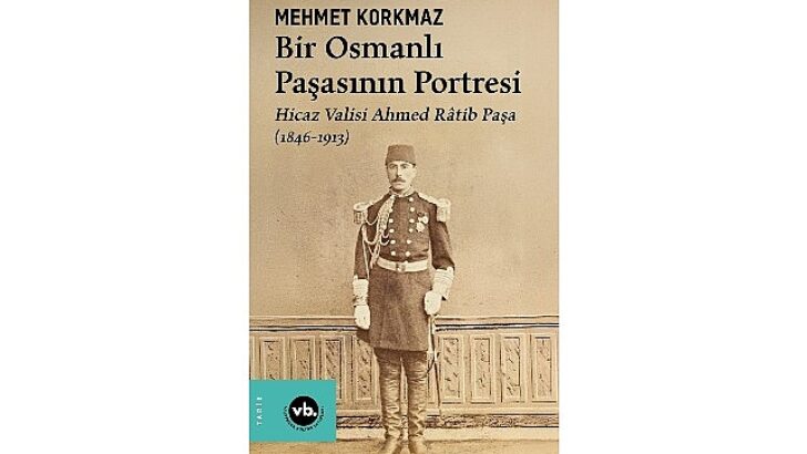 Osmanlı’nın gizemli paşası Ahmed Râtib Paşa’ya dair her şey bu kitapta: “Bir Osmanlı Paşasının Portresi”