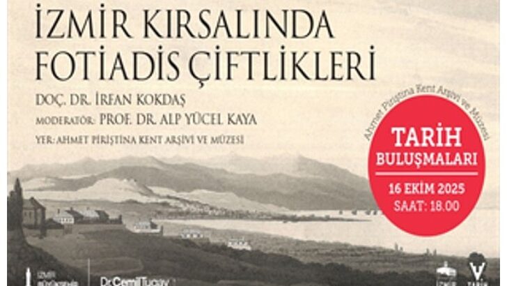 Tarih Buluşmaları, “İzmir Kırsalında Fotiadis Çiftlikleri” söyleşisiyle devam ediyor